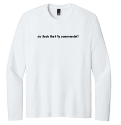 Image of "do i look like i fly commercial?" T-Shirt - Long Sleeve