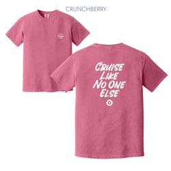 Image of “Cruise Like No One Else” Tee (Heavyweight, Crunchberry) 