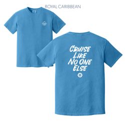 Image of “Cruise Like No One Else” Tee (Heavyweight, Royal Caribe)