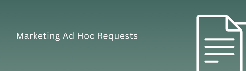 Marketing Ad Hoc Requests