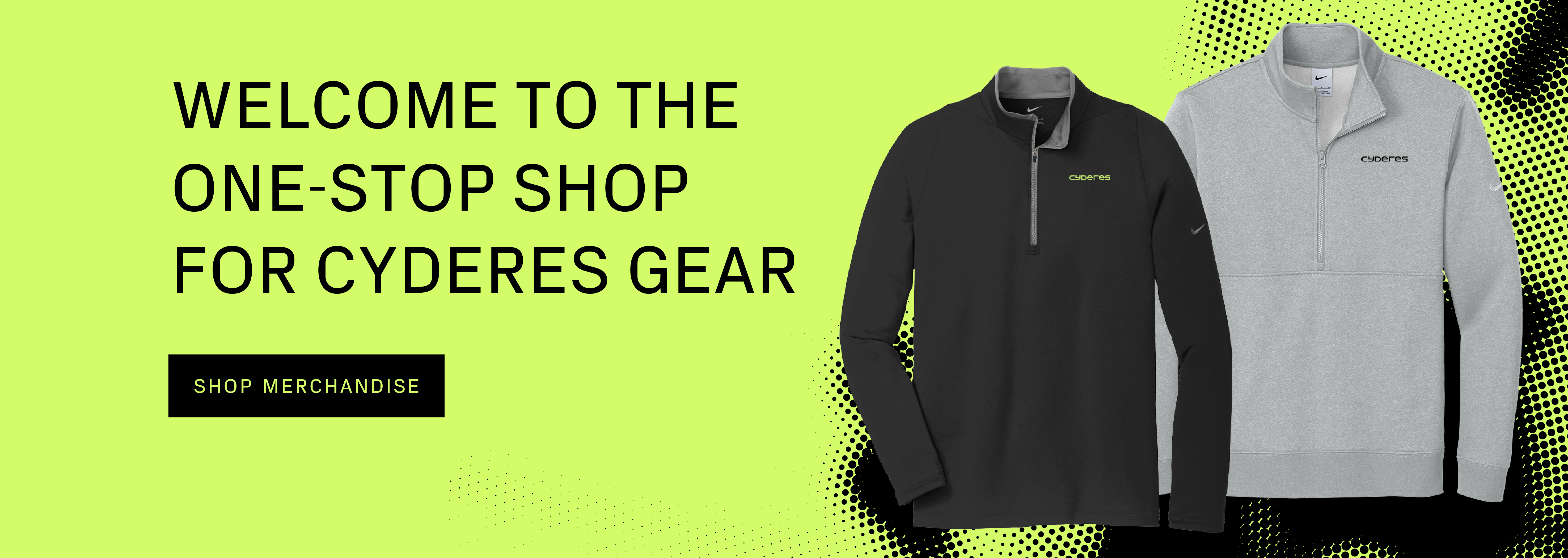 Welcome to the one-stop shop for Cyderes gear