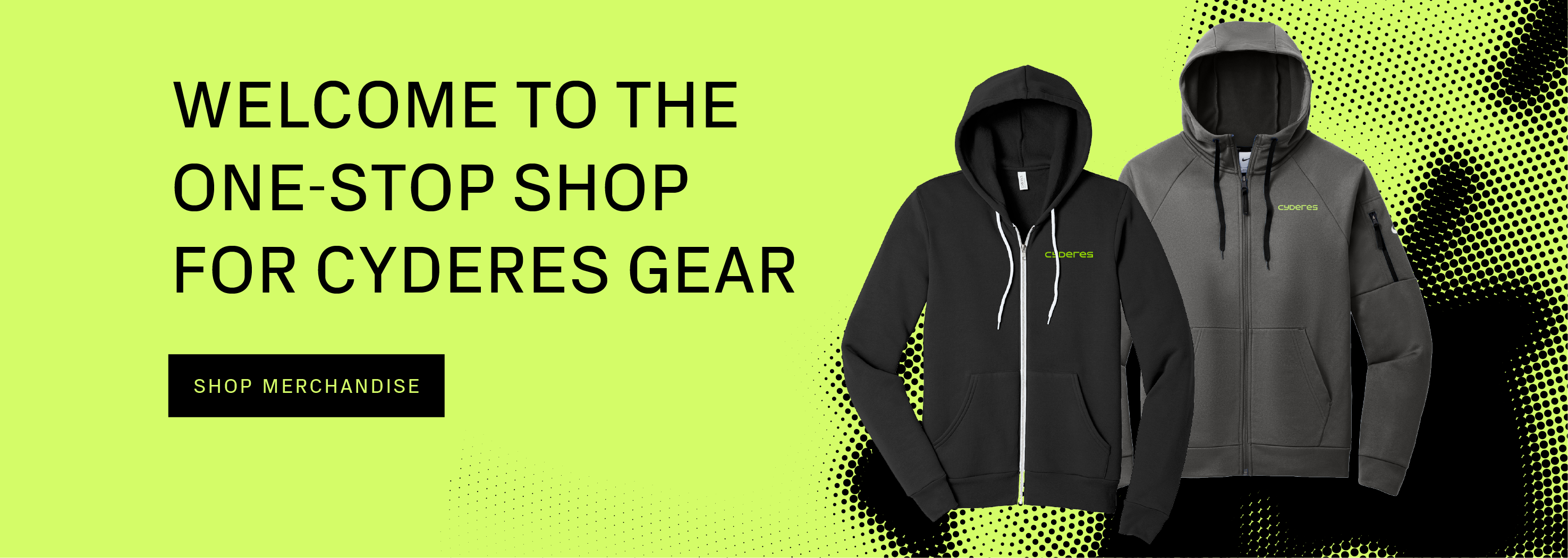 Welcome to the one-stop shop for Cyderes gear