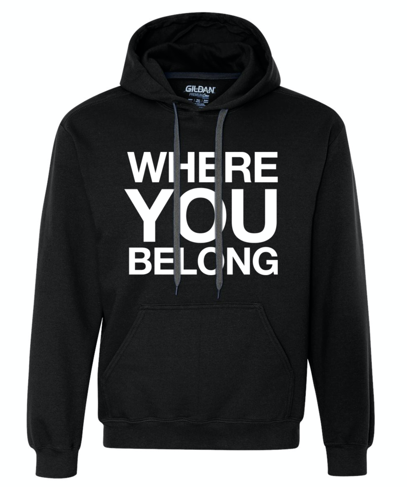 "WHERE YOU BELONG" Hooded Sweatshirt primary image